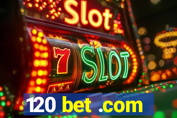 120 bet .com